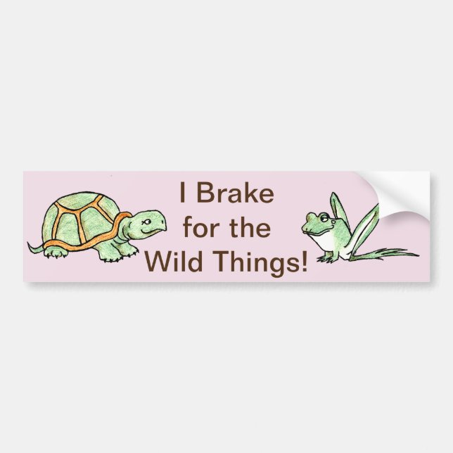 I Brake for the Wild Things! Bumper Sticker (Front)