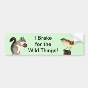 I Brake For The Wild Things! Bumper Sticker