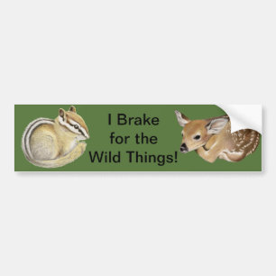 I Brake For The Wild Things! Bumper Sticker