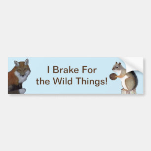 I Brake For The Wild Things! Bumper Sticker