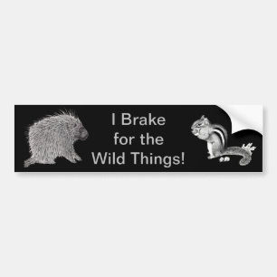 I Brake For The Wild Things! Bumper Sticker