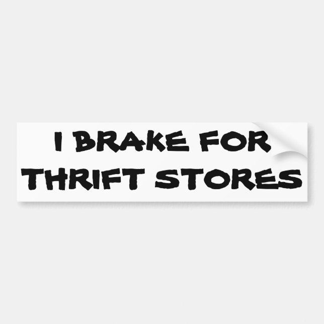 I Brake for Thrift Stores Bumper Sticker (Front)