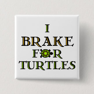 I Brake For Turtles 1 15 Cm Square Badge