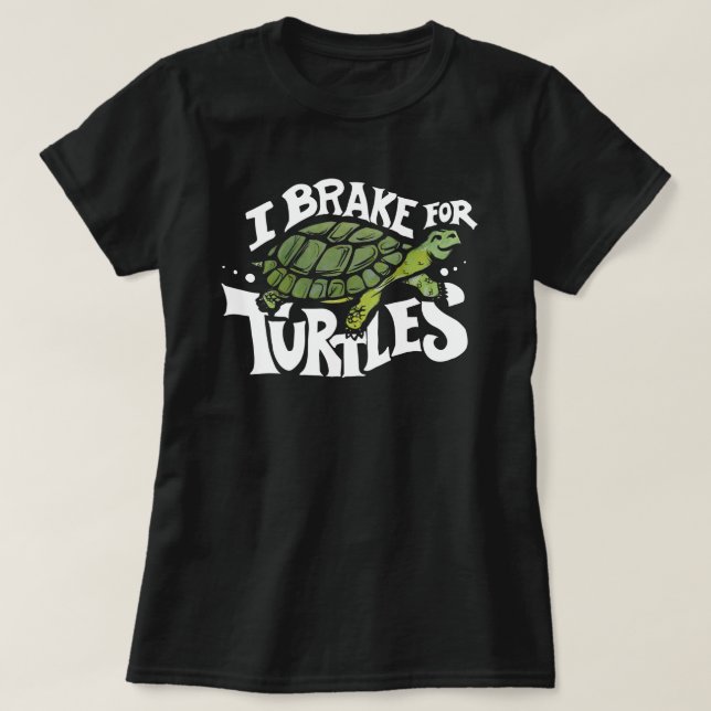 I Brake for Turtles T-Shirt (Design Front)