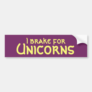 I brake for Unicorns Bumper Sticker