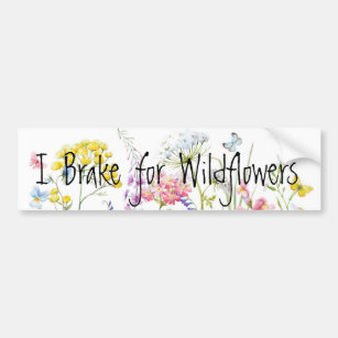 I Brake for Wildflowers Bumper Sticker