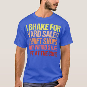 I Brake For Yard Sales Thrift Shops Vintage Lover  T-Shirt