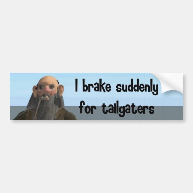 I brake suddenly for tailgaters bumper sticker (Front)
