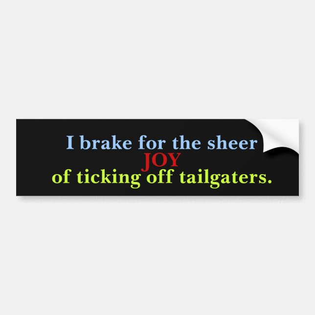I Brake To Annoy Tailgaters Bumper Sticker (Front)