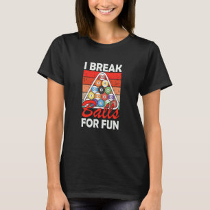 I Break Balls For Fun Billiard Player 8 Ball Billi T-Shirt