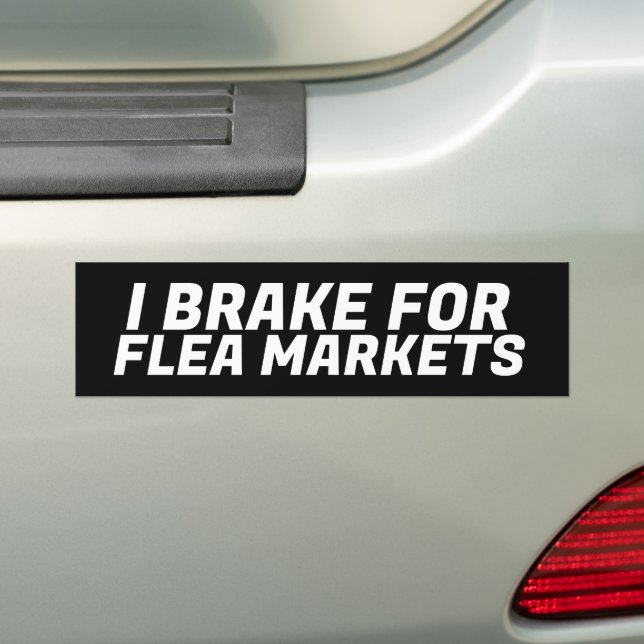 I BREAK FOR FLEA MARKETS BUMPER STICKER (On Car)