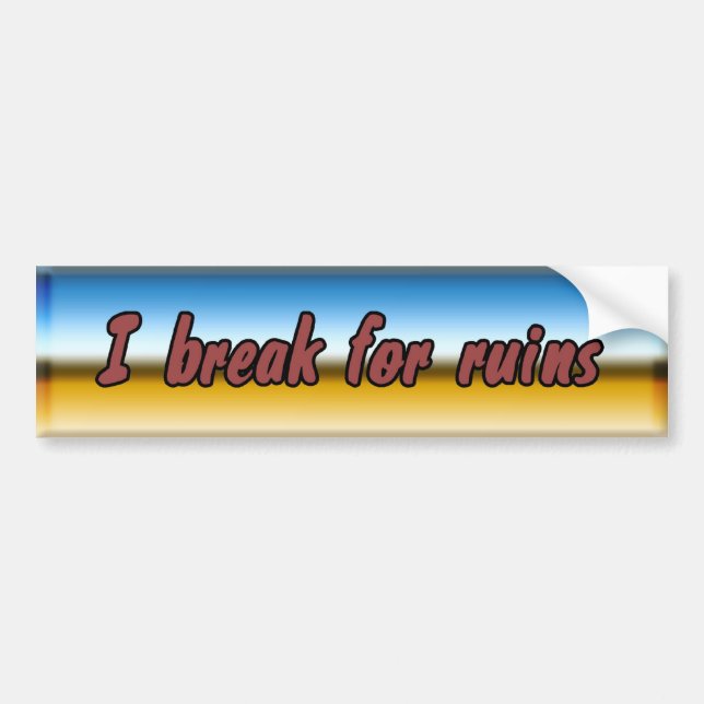 I break for ruins bumper sticker (Front)