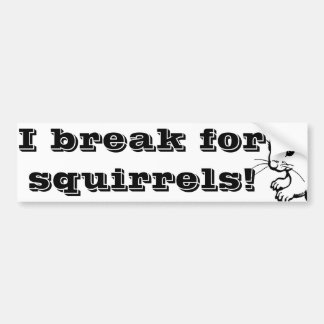 I break for squirrels 2 bumper sticker