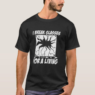 I Break Glasses For A Living Glassworks Stained Gl T-Shirt