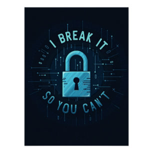 I Break It So You Can’t – QA & Testing Poster