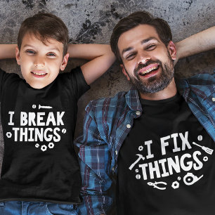 I Break Things I Fix Things Matching Parent & Kid T-Shirt
