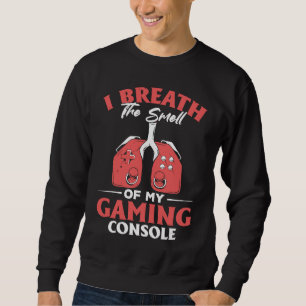 I Breath The Smell Of My Gaming Console Gaming Sweatshirt