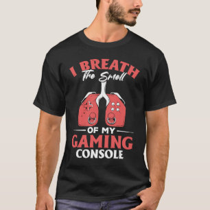 I Breath The Smell Of My Gaming Console  Gaming T-Shirt