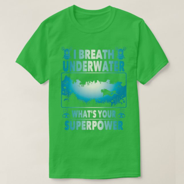 I Breathe Under Water Whatx27s Your Superpower T-Shirt (Design Front)