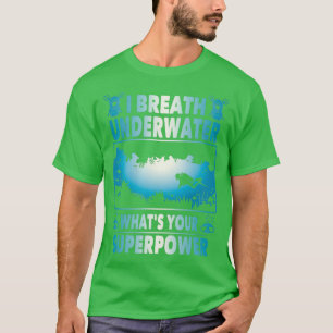 I Breathe Under Water Whatx27s Your Superpower T-Shirt
