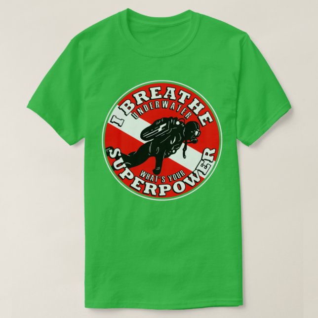 I Breathe Underwater Whats Your Superpower Scuba T-Shirt (Design Front)