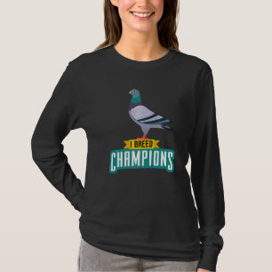 I Breed Champions Pigeon Fancier Bird Enthusiast T-Shirt