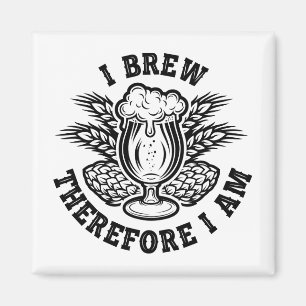 I Brew Therefore I Am Magnet