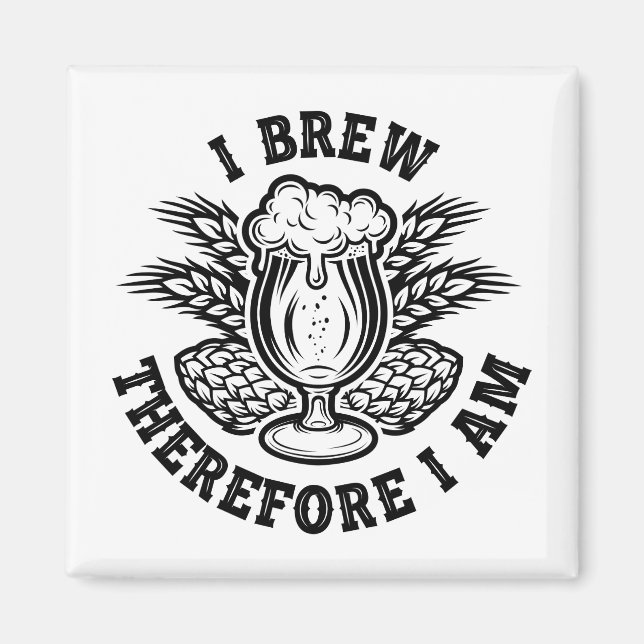 I Brew Therefore I Am Magnet (Front)