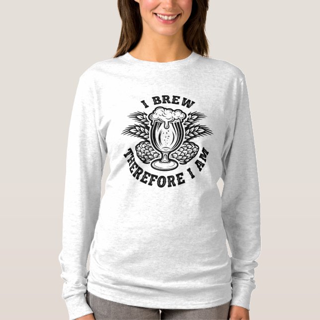 I Brew Therefore I Am T-Shirt (Front)