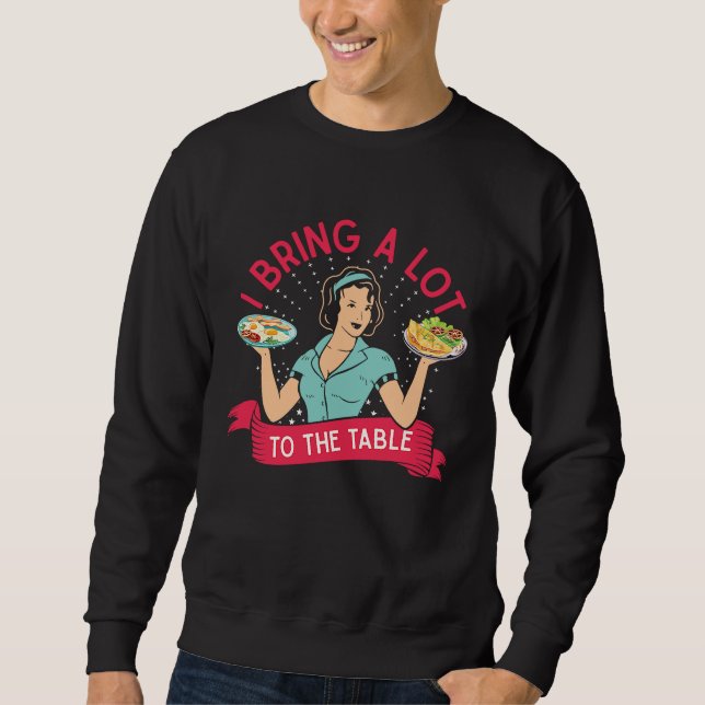 I bring a lot to the table funny Lunch Lady Cafete Sweatshirt (Front)