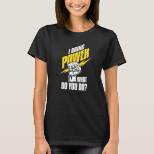 I Bring Power What Do You Do Construction Electri T-Shirt