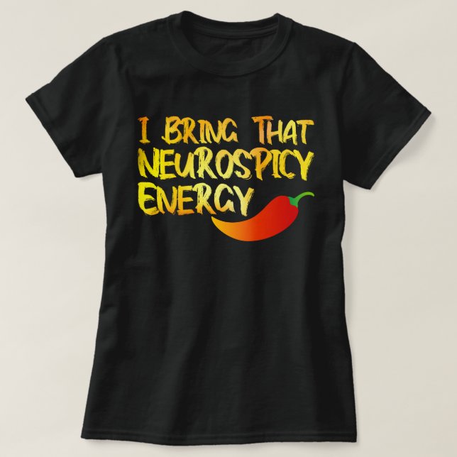I Bring That Neurospicy Energy Cool Neurospicy ADH T-Shirt (Design Front)