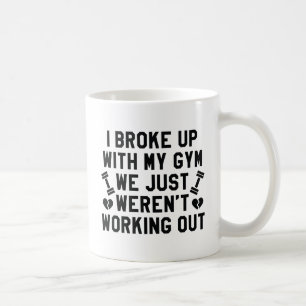 I Broke Up With My Gym Coffee Mug