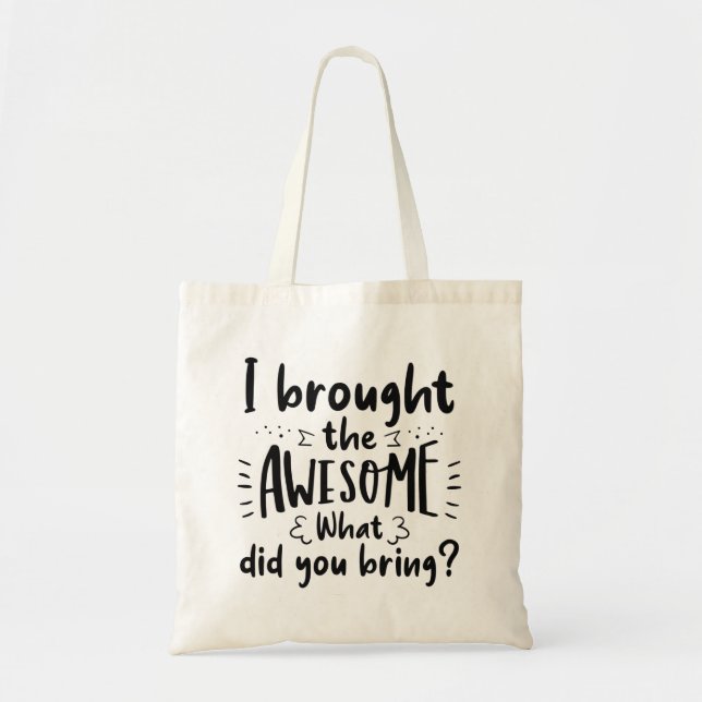 I Brought The Awesome Tote Bag (Front)
