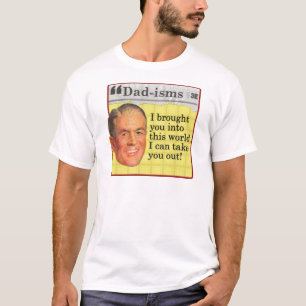 I brought you into this world, I can take you out T-Shirt