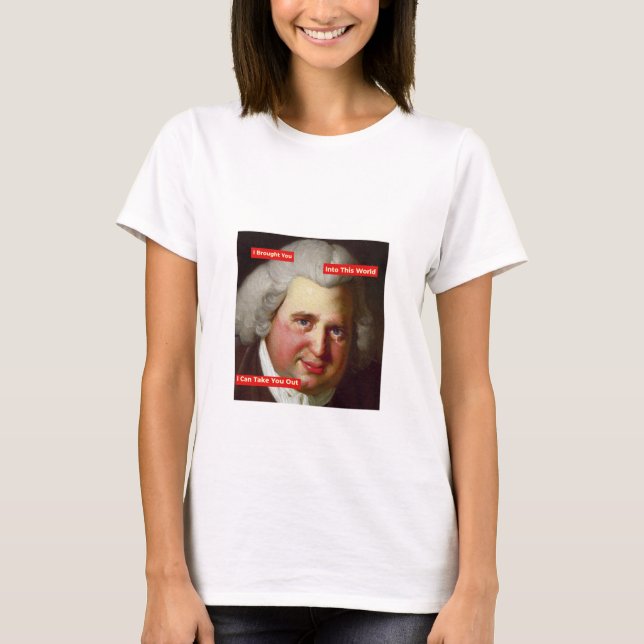 I Brought You Into This World, I Can Take You Out  T-Shirt (Front)