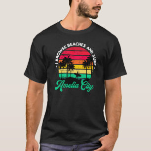 I Browse Beaches And Surf Amelia City Surfing Flor T-Shirt