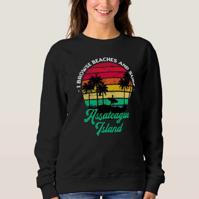 I Browse Beaches And Surf Assateague Island Surfin Sweatshirt (Front)
