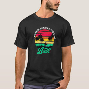 I Browse Beaches And Surf Bath Surfing Maine Surfe T-Shirt