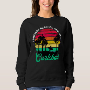 I Browse Beaches And Surf Carlsbad Surfing Califor Sweatshirt