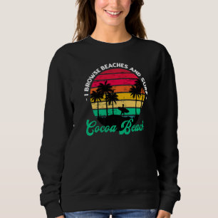 I Browse Beaches And Surf Cocoa Beach Surfing Flor Sweatshirt