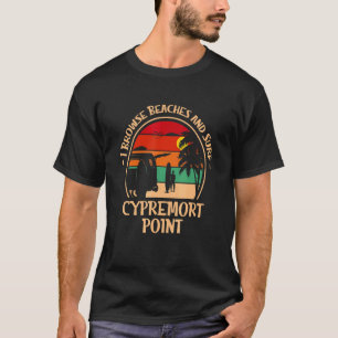 I Browse Beaches And Surf Cypremort Point Surfing T-Shirt