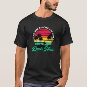 I Browse Beaches And Surf Duck Town Surfing North T-Shirt