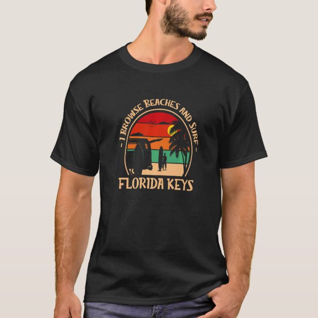 I Browse Beaches And Surf Florida Keys Surfing Fl  T-Shirt (Front)