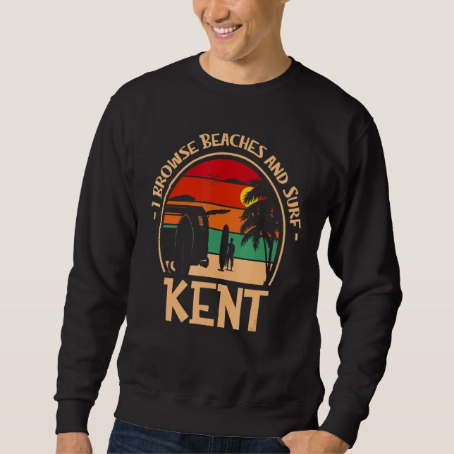 I Browse Beaches And Surf Kent Surfing Washington  Sweatshirt (Front)