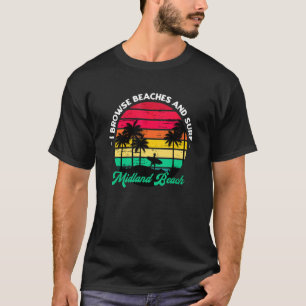 I Browse Beaches And Surf Midland Beach Surfing Ne T-Shirt