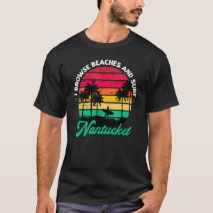 I Browse Beaches And Surf Nantucket Surfing Massac T-Shirt
