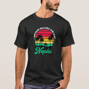 I Browse Beaches And Surf Naples Surfing Florida S T-Shirt
