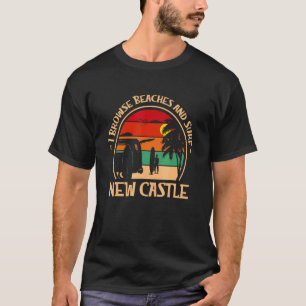I Browse Beaches And Surf New Castle Surfing New H T-Shirt