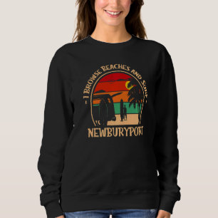I Browse Beaches And Surf Newburyport Surfing Mass Sweatshirt